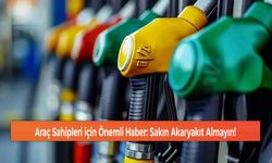 Araç Sahipleri için Önemli Haber: Sakın Akaryakıt Almayın!