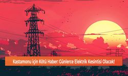 Kastamonu için Kötü Haber: Günlerce Elektrik Kesintisi Olacak!