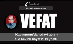 Kastamonu’da tedavi gören aile hekimi hayatını kaybetti!