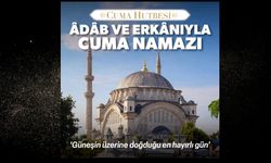 Cuma Hutbesi: ÂDÂB VE ERKÂNIYLA CUMA NAMAZI (15 Kasım 2024)