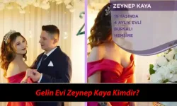 Gelin Evi Zeynep Kaya kimdir, kaç yaşında, nereli? Gelin Evi Zeynep Kaya ne iş yapıyor?