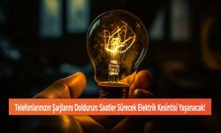 Telefonlarınızın Şarjlarını Doldurun: Saatler Sürecek Elektrik Kesintisi Yaşanacak!