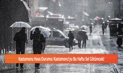 Kastamonu Hava Durumu: Kastamonu’yu Bu Hafta Sel Götürecek!