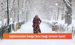 Kastamonululara Sokağa Çıkma Yasağı: Uzmanlar Uyardı!