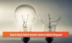 Sinop’ta Büyük Elektrik Kesintisi: Günlerce Elektrik Olmayacak!