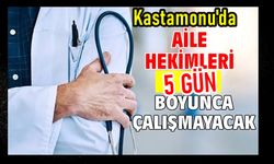 Kastamonu'da grev kararı: Kastamonu'da Aile Hekimleri 1 hafta iş bırakacak!