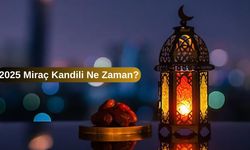 2025 Miraç Kandili ne zaman? Miraç Kandili nedir, neler yapılır?