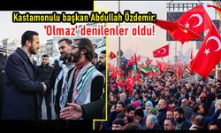 Kastamonulu başkan Abdullah Özdemir: 'Olmaz' denilenler oldu!