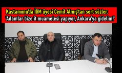 Kastamonu’da İGM üyesi Cemil Almış’tan sert sözler: Adamlar bize it muamelesi yapıyor, Ankara’ya gidelim!