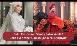 Gelin Evi Kevser Gümüş Şahin kimdir? Gelin Evi Kevser Gümüş Şahin ne iş yapıyor?