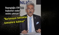 Başesgioğlu: STK'ların başkanları, neden sesiniz çıkmıyor?