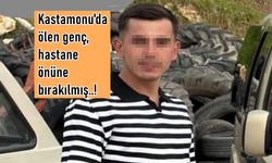 Acı olayda son dakika gelişmesi: Kastamonu’da ölen genç hastane önüne bırakılmış!
