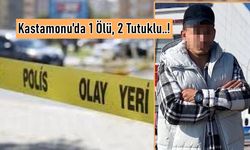 Son dakika: Kastamonu'da 1 ölü, 2 tutuklu!