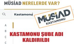 Kastamonu Şube adı kaldırıldı: MÜSİAD Genel Merkezi açıklama yapacak mı?