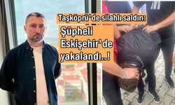 Taşköprü'de silahlı saldırı: Firari şüpheli Eskişehir'de yakalandı!