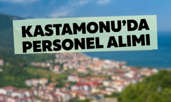 Kastamonu’da personel alımı!