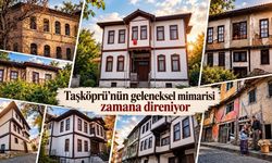 Taşköprü’nün geleneksel mimarisi zamana direniyor