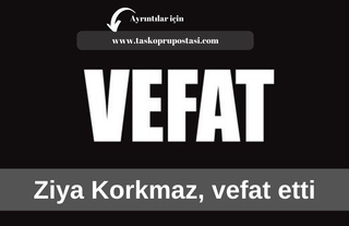 Ziya Korkmaz, vefat etti