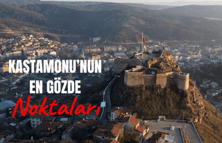 Kastamonu'nun Gözde Noktaları...