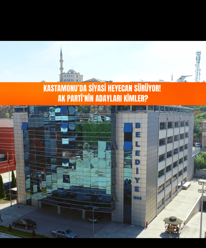Kastamonu'da siyasi heyecan başlıyor: AK Parti'nin adayları kimler?