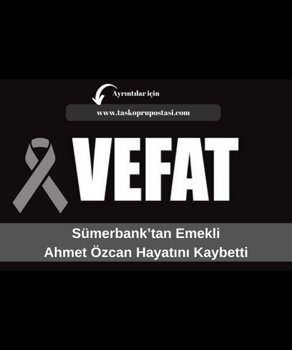 Sümerbank’tan emekli Ahmet Özcan hayatını kaybetti