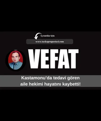 Kastamonu’da tedavi gören aile hekimi hayatını kaybetti!