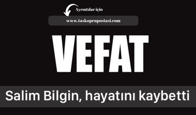 Salim Bilgin, hayatını kaybetti