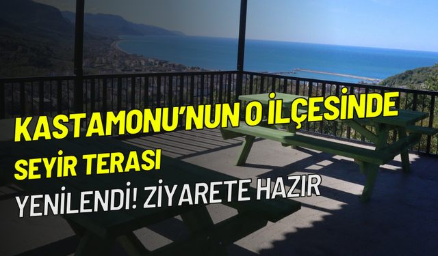 Kastamonu'nun o ilçesindeki teras yenilendi! Ziyarete hazır!