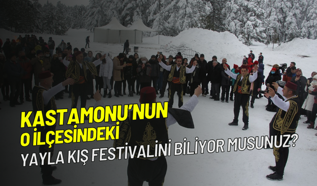 Kastamonu'nun o ilçesindeki Yayla Kış Festivali nedir ve nasıl yapılır?