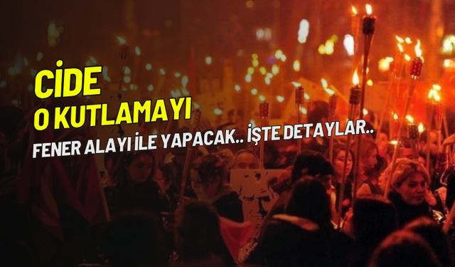 Cide Belediyesi'nden Sıradışı Bir Sürpriz: 100. Yıl Fener Alayı! Merak Ediyor musunuz?