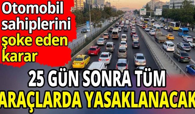 25 gün sonra tüm araçlarda yasaklanıyor! Otomobil sahiplerini ilgilendiriyor!