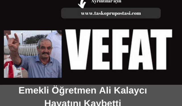 Emekli öğretmen Ali Kalaycı hayatını kaybetti