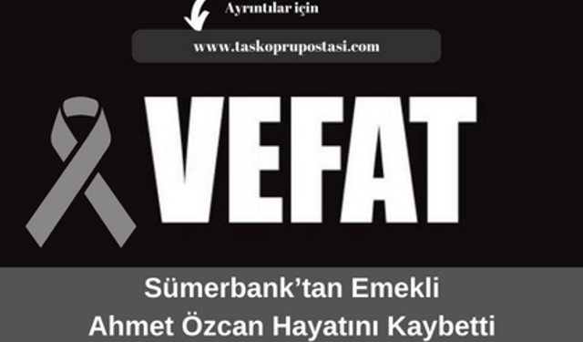 Sümerbank’tan emekli Ahmet Özcan hayatını kaybetti