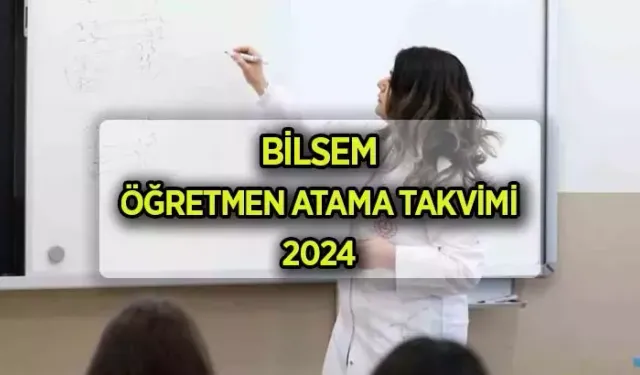 2024 BİLSEM Öğretmen Atama Takvimi: BİLSEM Öğretmen Atama Tercihleri Nasıl Yapılır?