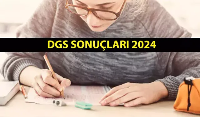 2024 DGS Sonuç Ekranı: 2024 DGS sonuçları açıklandı mı?