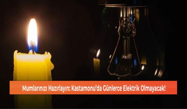 Mumlarınızı Hazırlayın: Kastamonu’da Günlerce Elektrik Olmayacak!