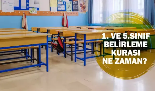 2024 Sınıflar ne zaman belli olacak? 1.ve 5.Sınıf belirleme kurası ne zaman?