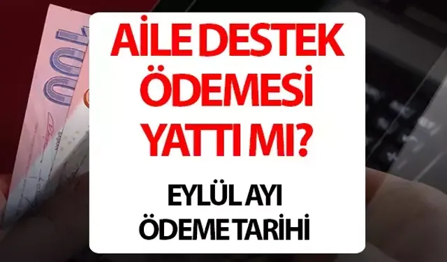 Aile Destek Ödemeleri Eylül 2024:  Aile Destek Ödemesi Ne Zaman Yatacak, Bitti mi, Ödemeler Ne Zaman Yatacak?