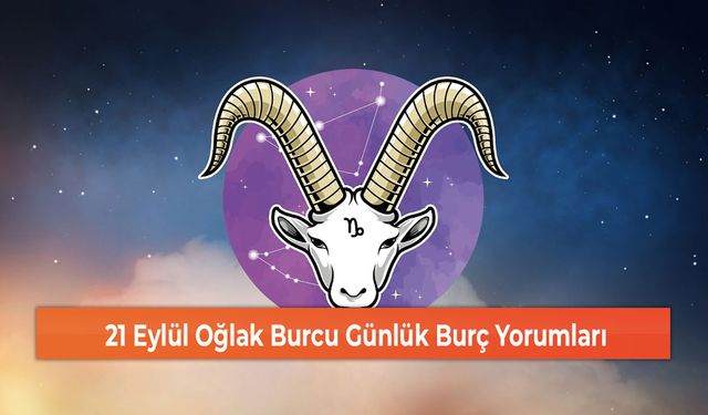 21 Eylül Oğlak Burcu Günlük Burç Yorumları