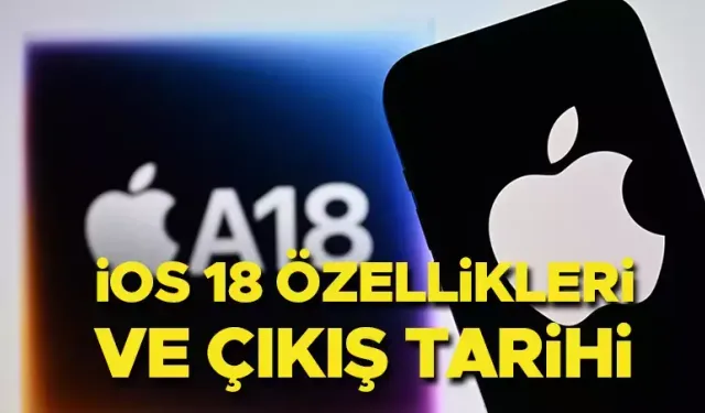 iOS 18 Güncellemesi Ne Zaman Çıkacak? iOS 18’in Yenilikleri Nelerdir? iOS 18 Alacak Telefon Modelleri (2024)