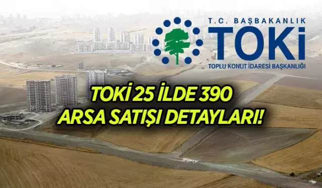 TOKİ arsa satışı 2024: TOKİ Arsa Satışları Ne Zaman, Nerede, Saat Kaçta?  Hangi İllerde Arsa Satışı Var?