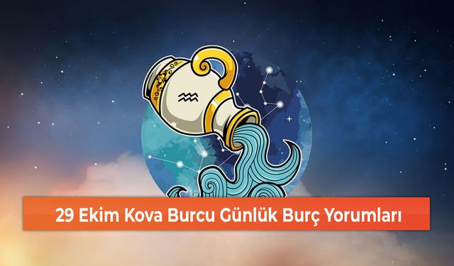 29 Ekim Kova Burcu Günlük Burç Yorumları