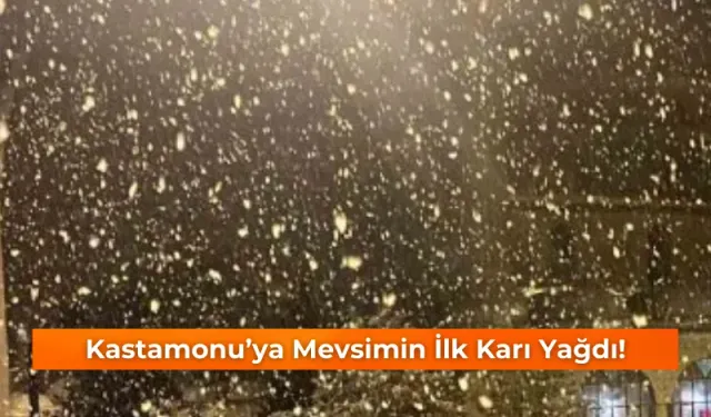 Kastamonu’ya mevsimin ilk karı yağdı!