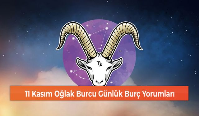 11 Kasım Oğlak Burcu Günlük Burç Yorumları