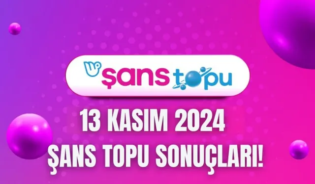 Şans Topu Çekiliş Sonuçları 13 Kasım 2024: Şans Topu Sonuçları ve Sorgulama Ekranı