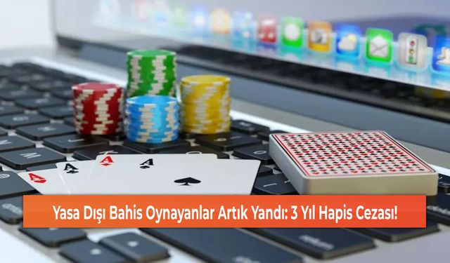 Yasa Dışı Bahis Oynayanlar Artık Yandı: 3 Yıl Hapis Cezası!