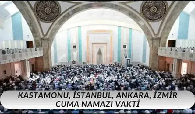 27 Aralık 2024 Cuma Namazı Saat Kaçta Kılınıyor? Kastamonu, İstanbul, Ankara, İzmir Cuma Namazı Vakti!