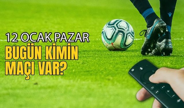 12 Ocak 2025 Maç Programı: Bu Akşam Hangi Maçlar Var? 12 Ocak Pazar Bugün Kimin Maçı Var?