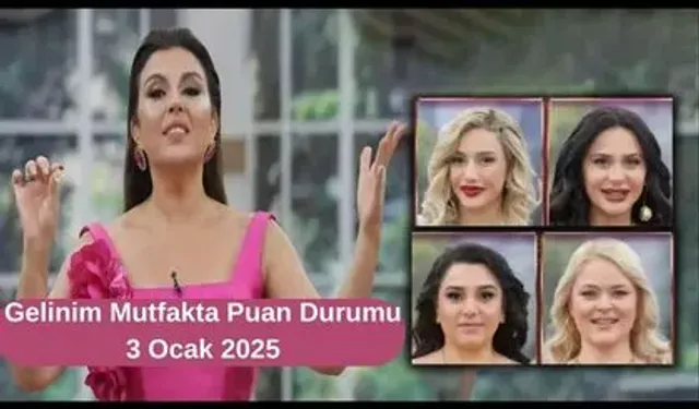 Gelinim Mutfakta Puan Durumu 3 Ocak 2025: Gelinim Mutfak kim elendi? Gelinim Mutfak kim birinci oldu, altını kim aldı?