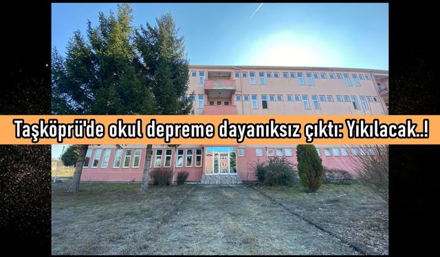 Taşköprü Yatılı Bölge Okulu depreme dayanıksız çıktı: Yıkılacak (görüntülü haber)